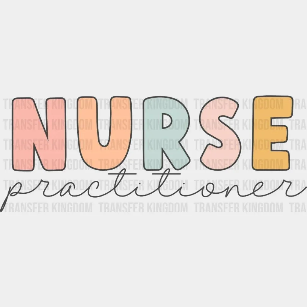 Nurse Practitioner - Nurse Practitioner - Nursing School Student Design- DTF heat transfer