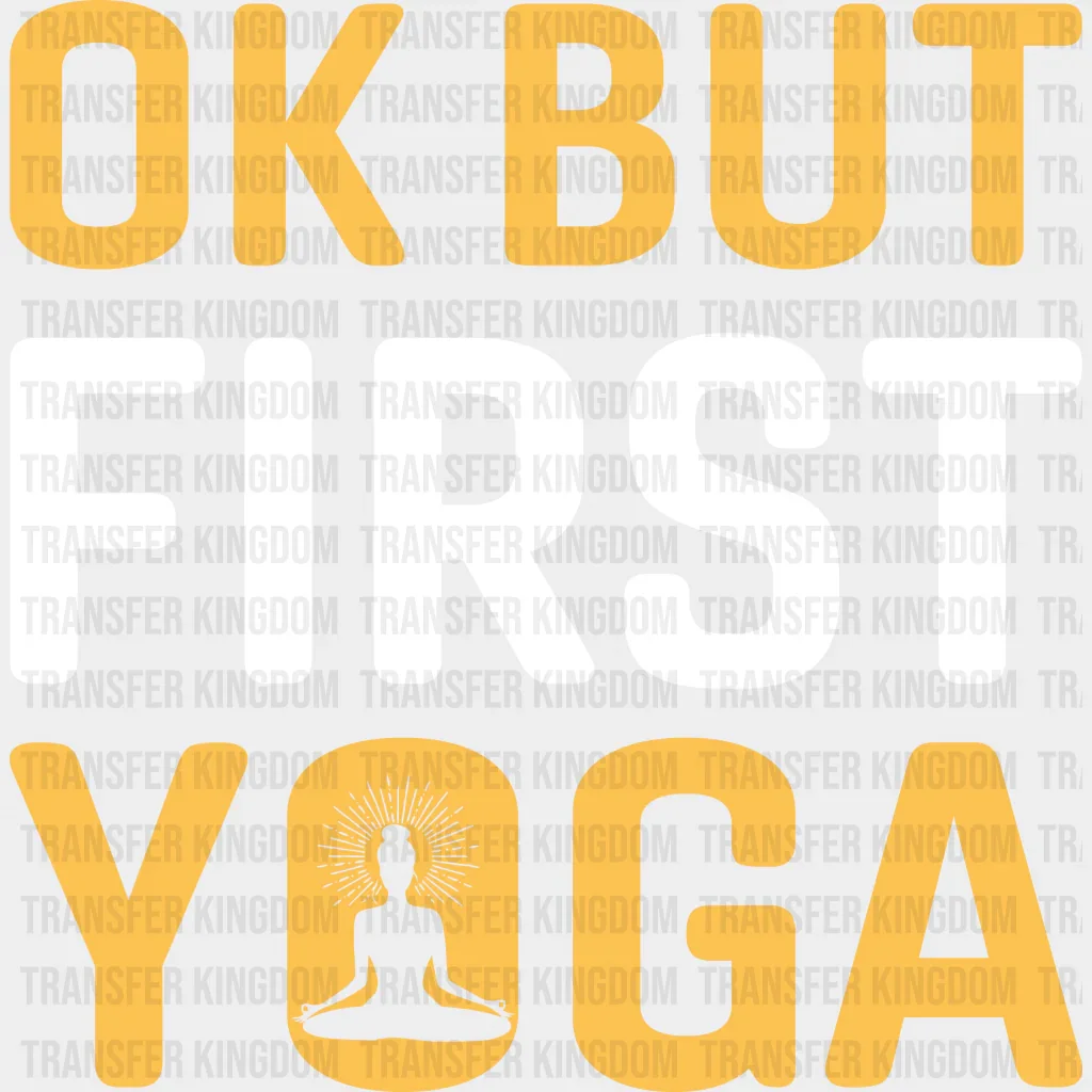 Ok But First Yoga - Yoga DTF Heat Transfer - Image 2