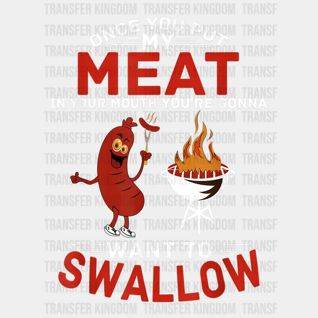 Once You Put My Meat In Your Mouth You're Going To Want To Swallow Design - Father's Day DTF heat transfer