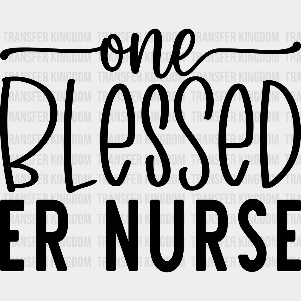 One Blessed ER Nurse - ER Nurse DTF Transfers