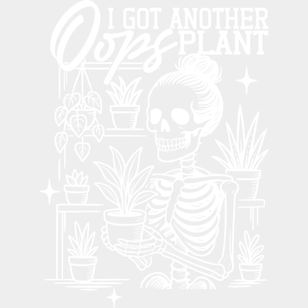 Oops I Got Another Plant, Skeleton - Plants DTF Transfers - Image 2