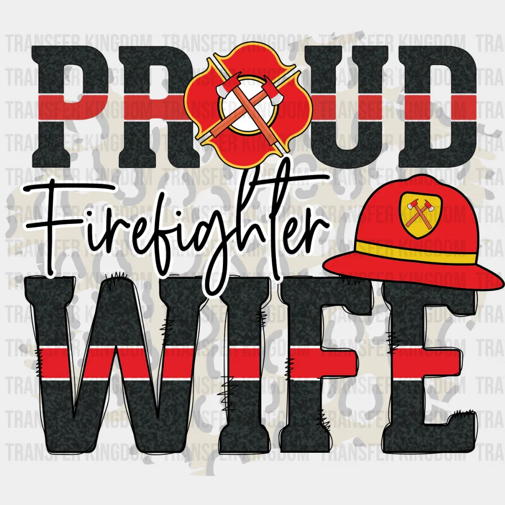 Proud Firefighter Wife - Firefighter DTF Heat Transfer