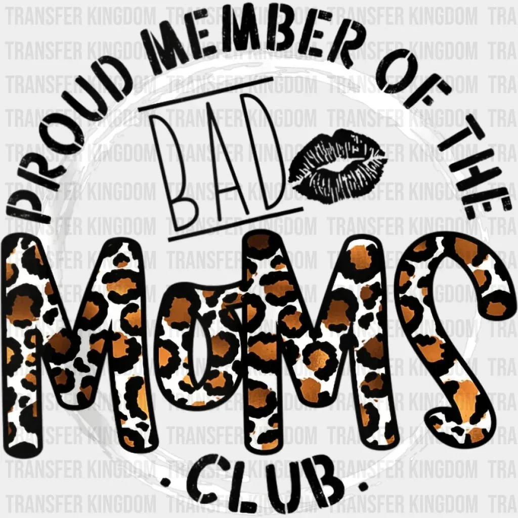 Proud Member Of The Bad Moms Club - Funny Mom - Cute Mom - Design - DTF heat transfer