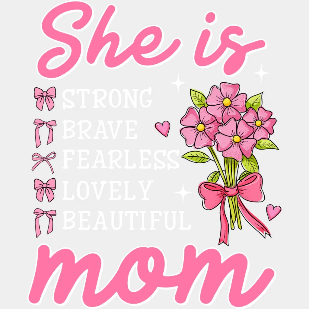 She Is Strong Brave Fearless Lovely Beautiful - Mother's Day DTF Transfer - Image 2