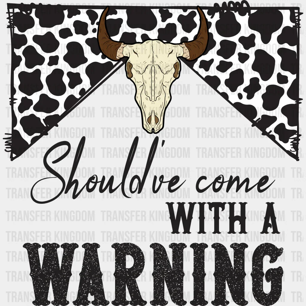 Should've Come With Warning Design - Western DTF Transfers