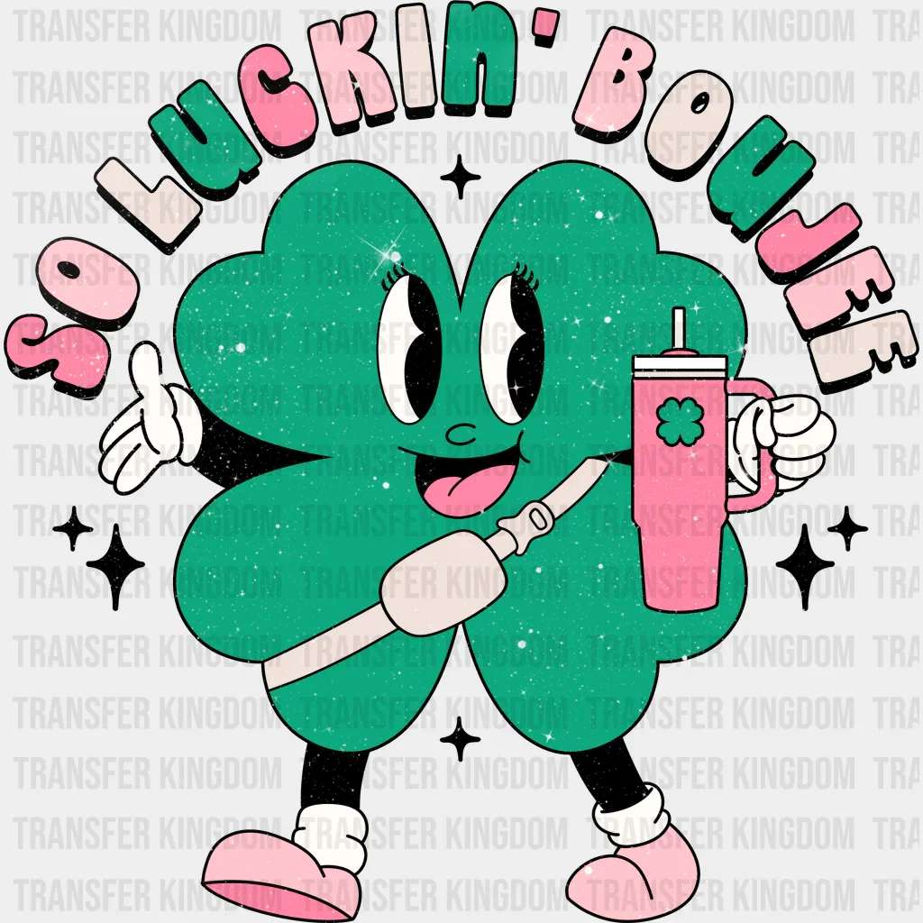 So Luckin' Boujee Shamrock Design - St. Patrick's Day DTF heat transfer
