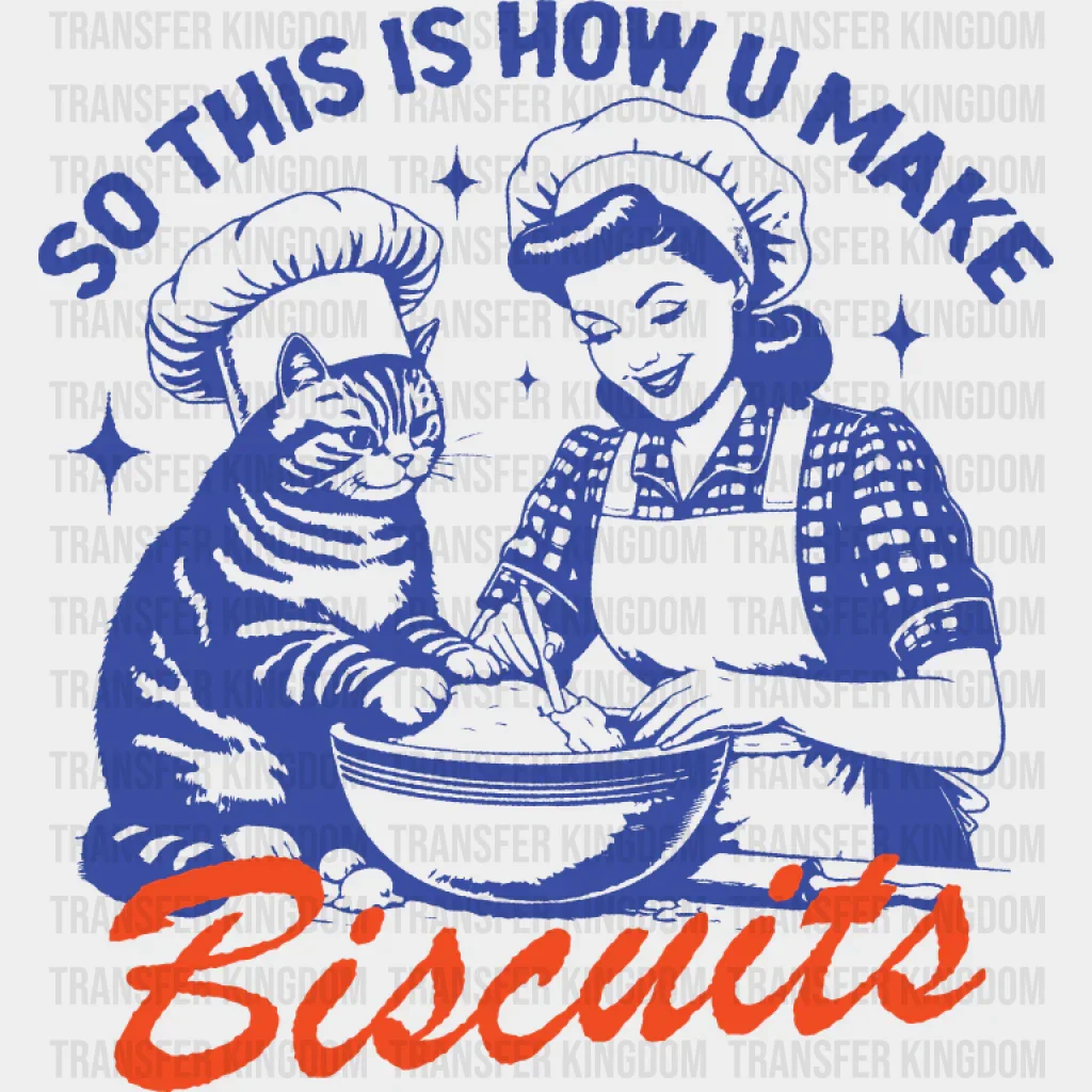 So This Is How U Make Biscuits - Cat DTF Transfer