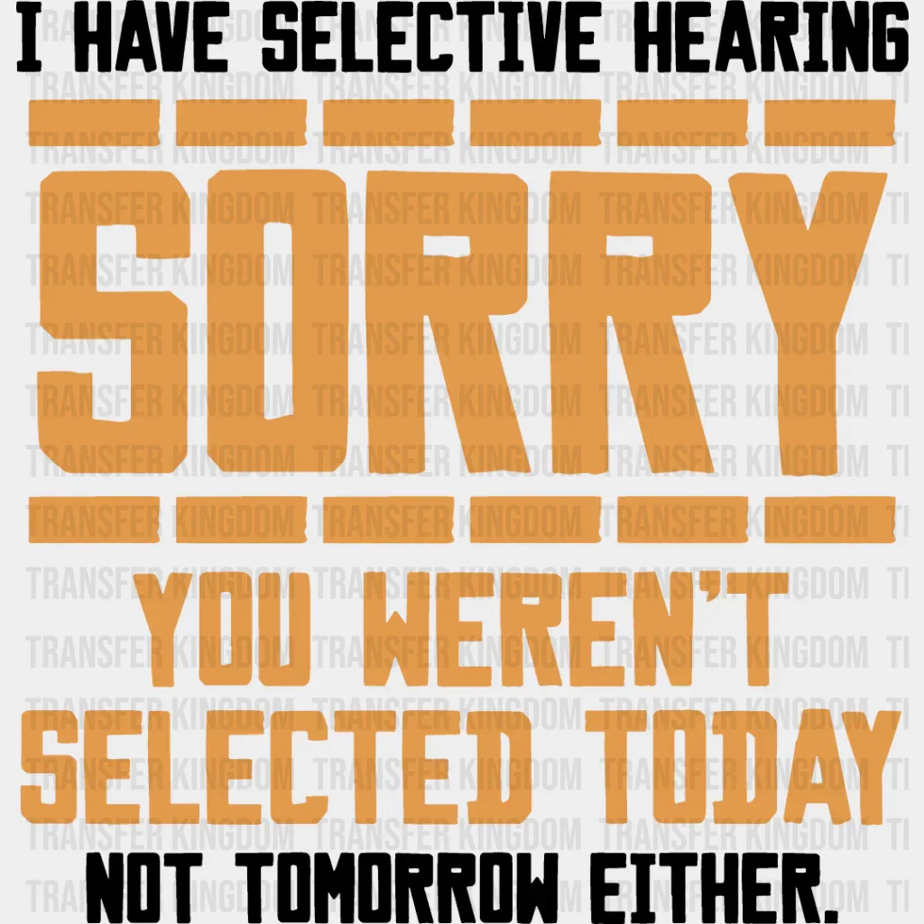 Sorry You Weren't Selected Today - Funny DTF Heat Transfer