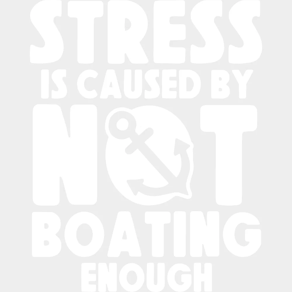 Stress Is Caused By Not Boating - Boating DTF Transfers - Image 2
