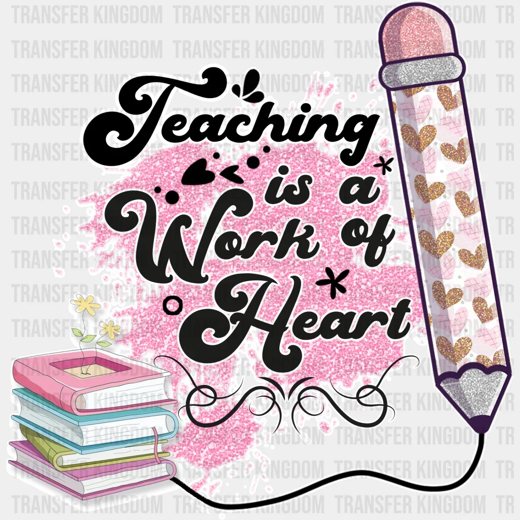 Teaching Is A Work Of Heart Pencil Design - Teacher DTF heat transfer - Image 2