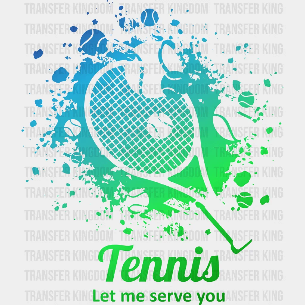 Tennis Let Me Serve You Blue And Green Design - Tennis DTF Heat Transfer