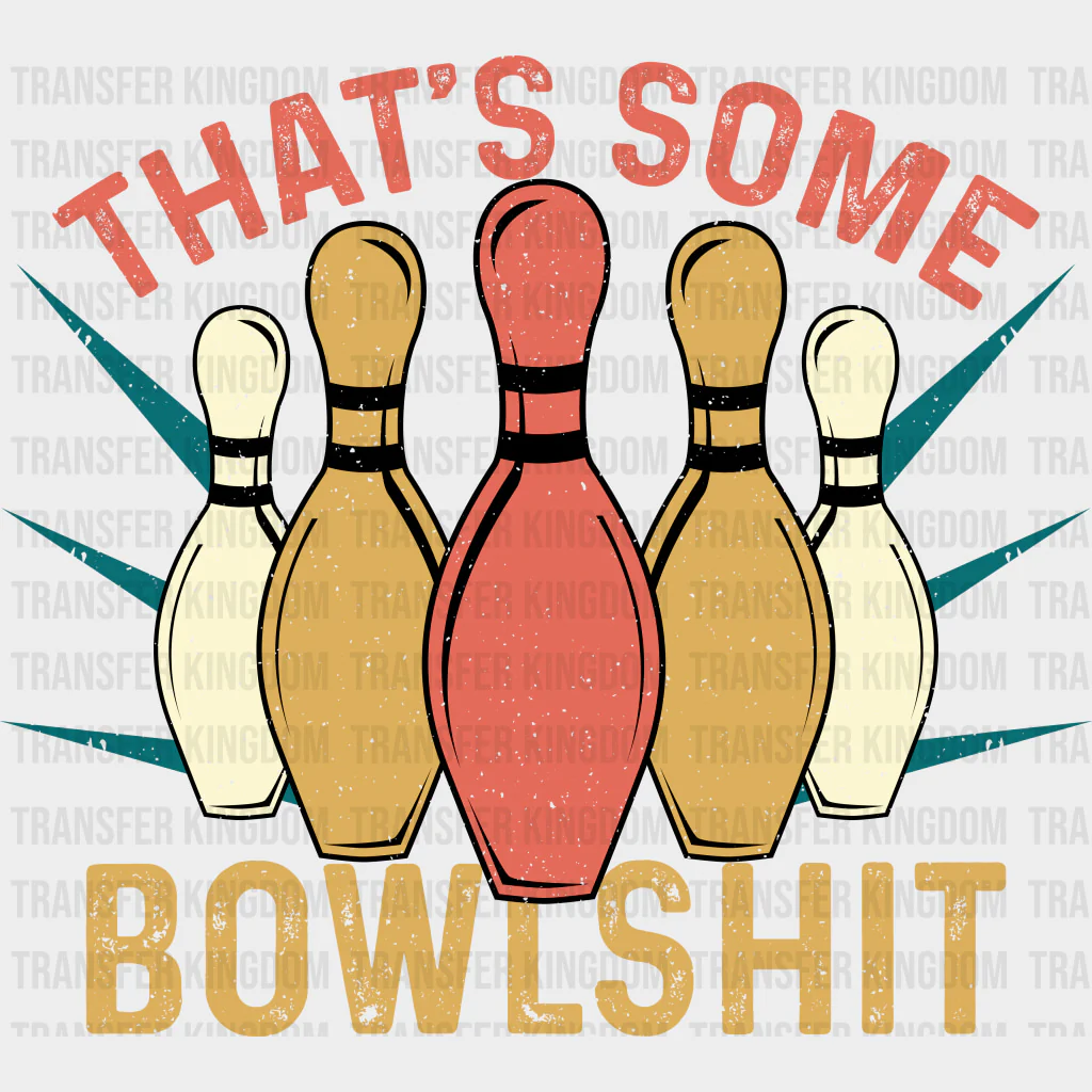 That's Some Bowlshit B&W - Bowling DTF Transfers