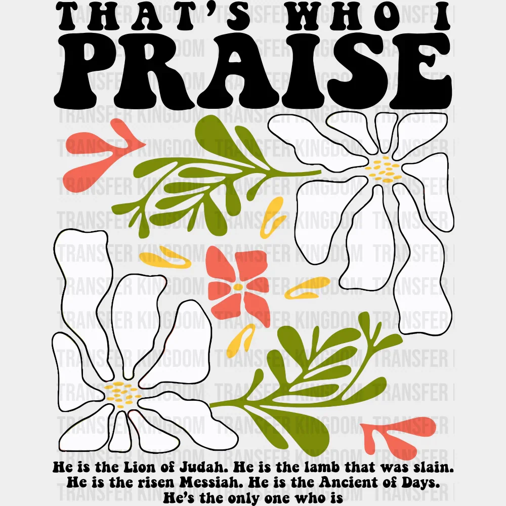 That's Who I Praise - Faith DTF Transfer