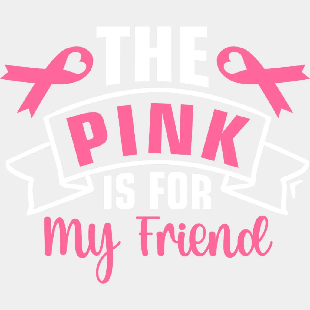 The Pink Is For My Friend - Cancer DTF Transfer - Image 2