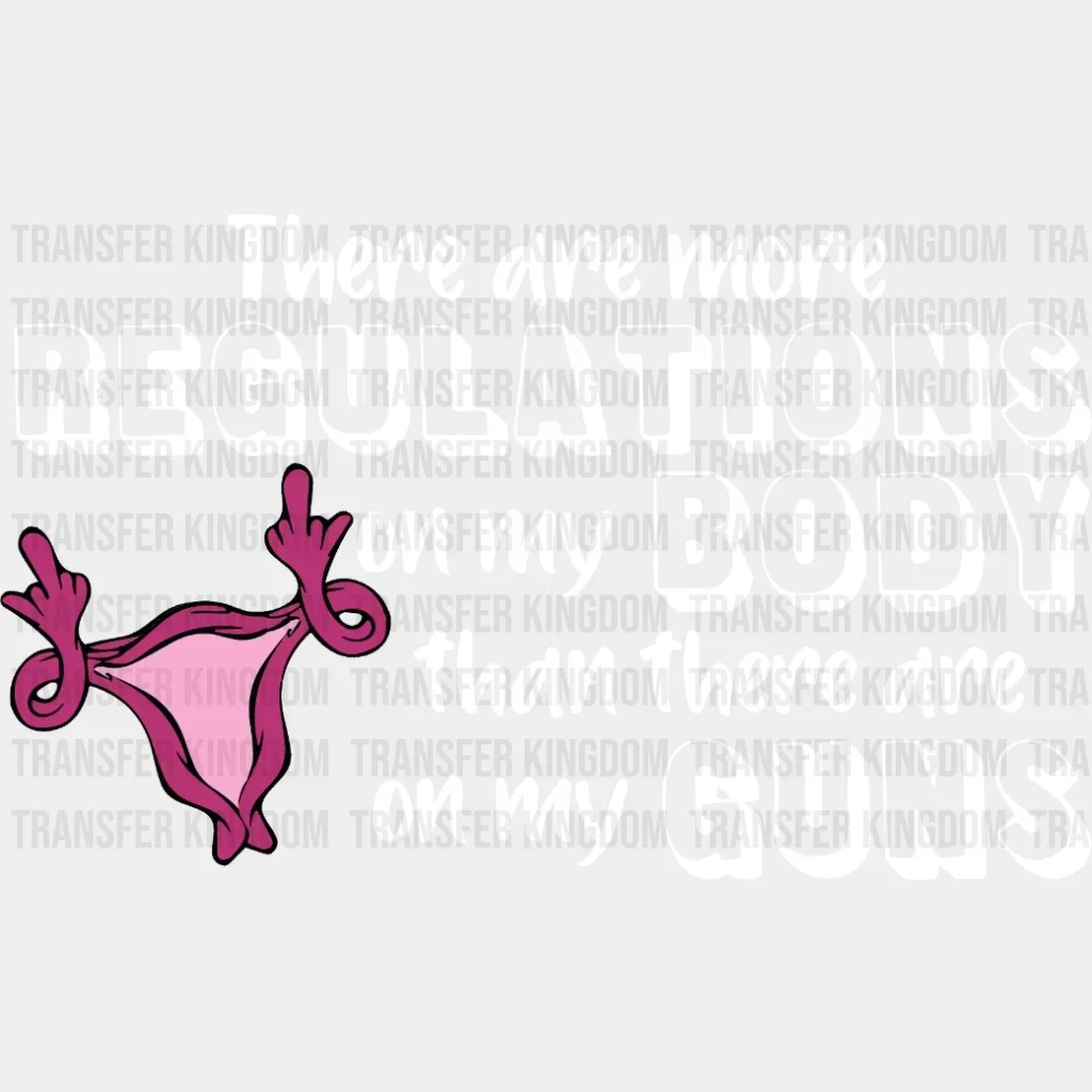 There Are More Regulations On My Body Than There Are On My Guns Design - DTF heat transfer - Image 2