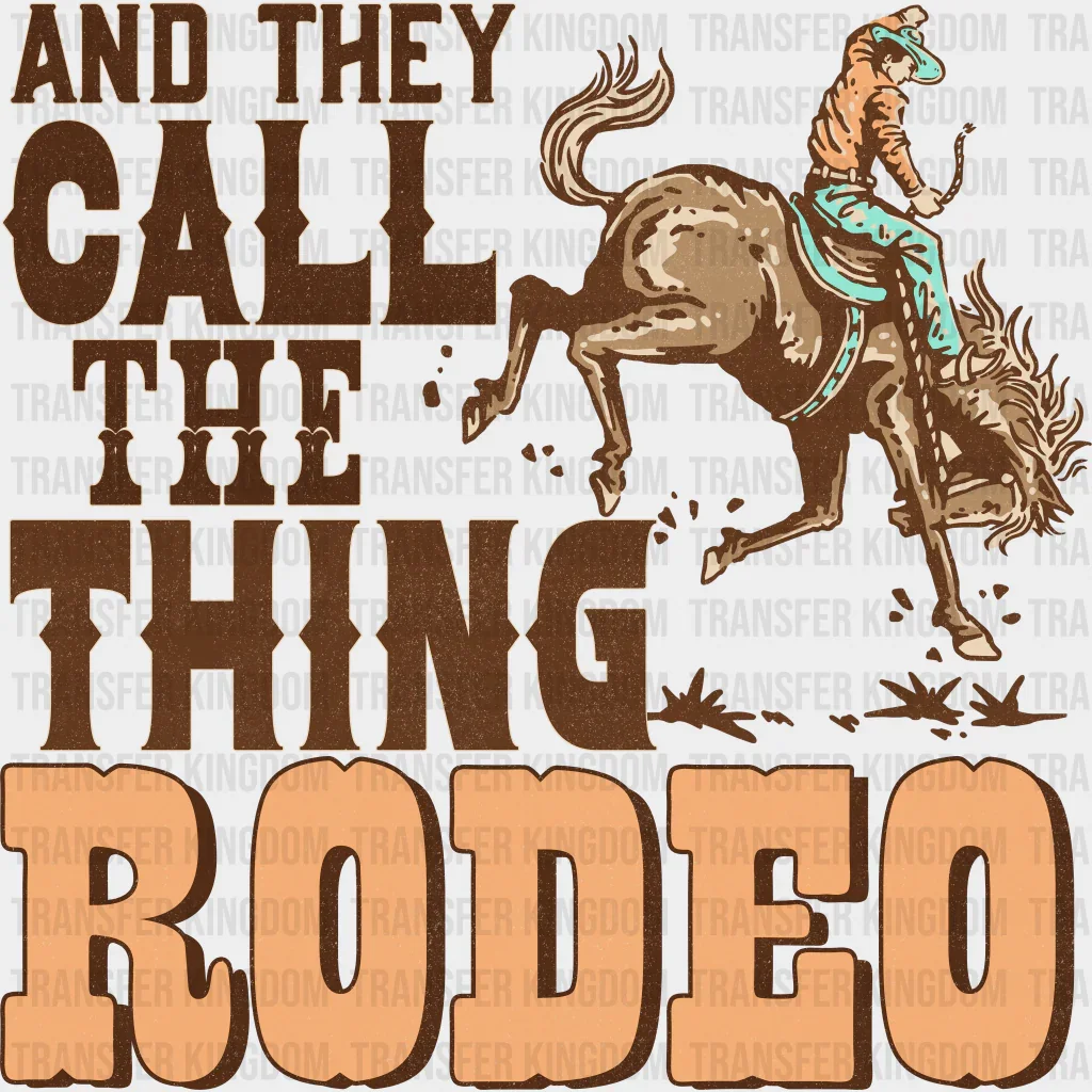 They Call The Thing Rodeo Design - Western DTF Transfers