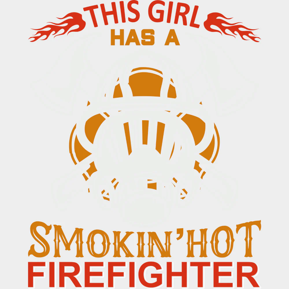 This Girl Has A Smokin' Hot Firefighter - Fire Department DTF Transfers - Image 2