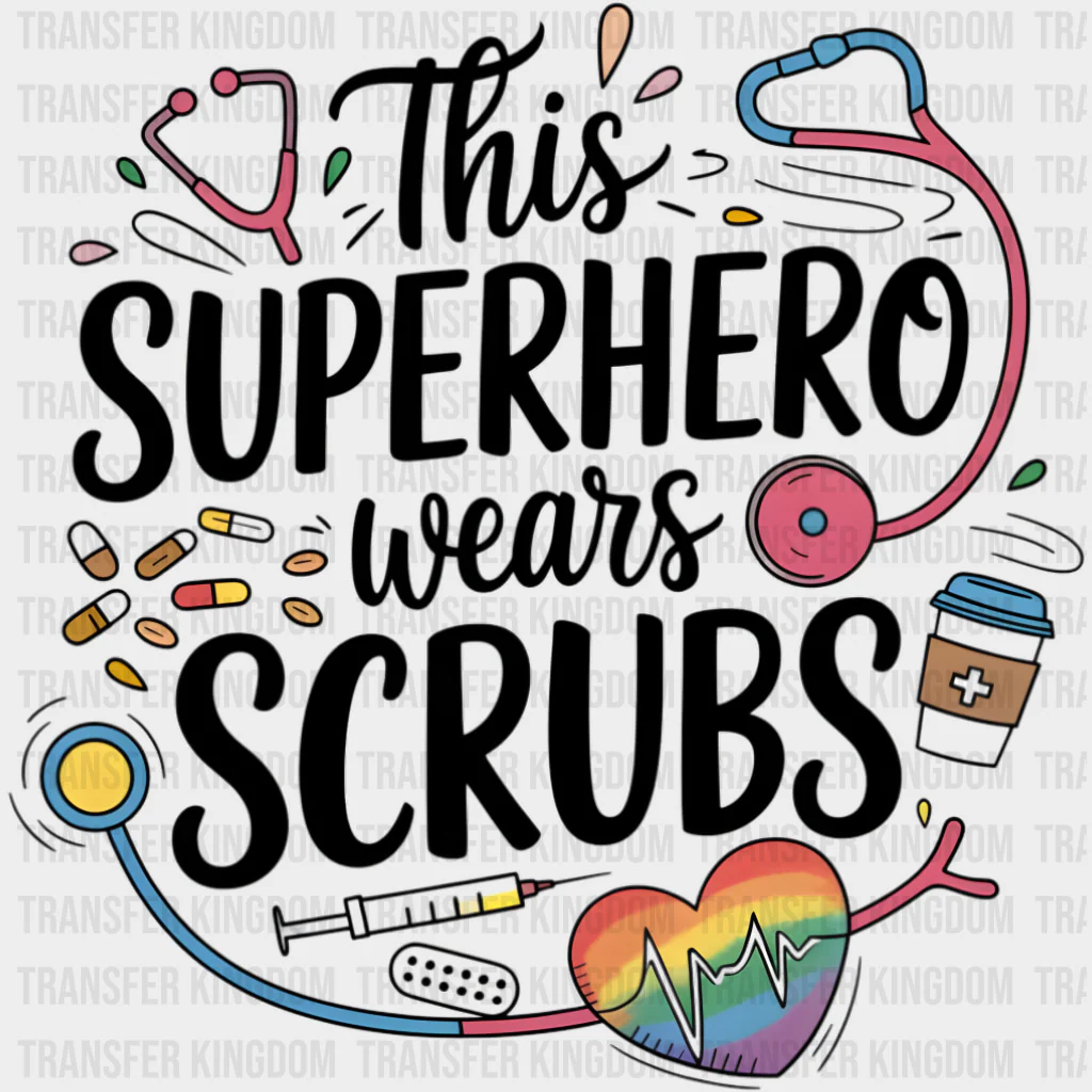 This Superhero Wears Scrubs - Nurse DTF Transfers
