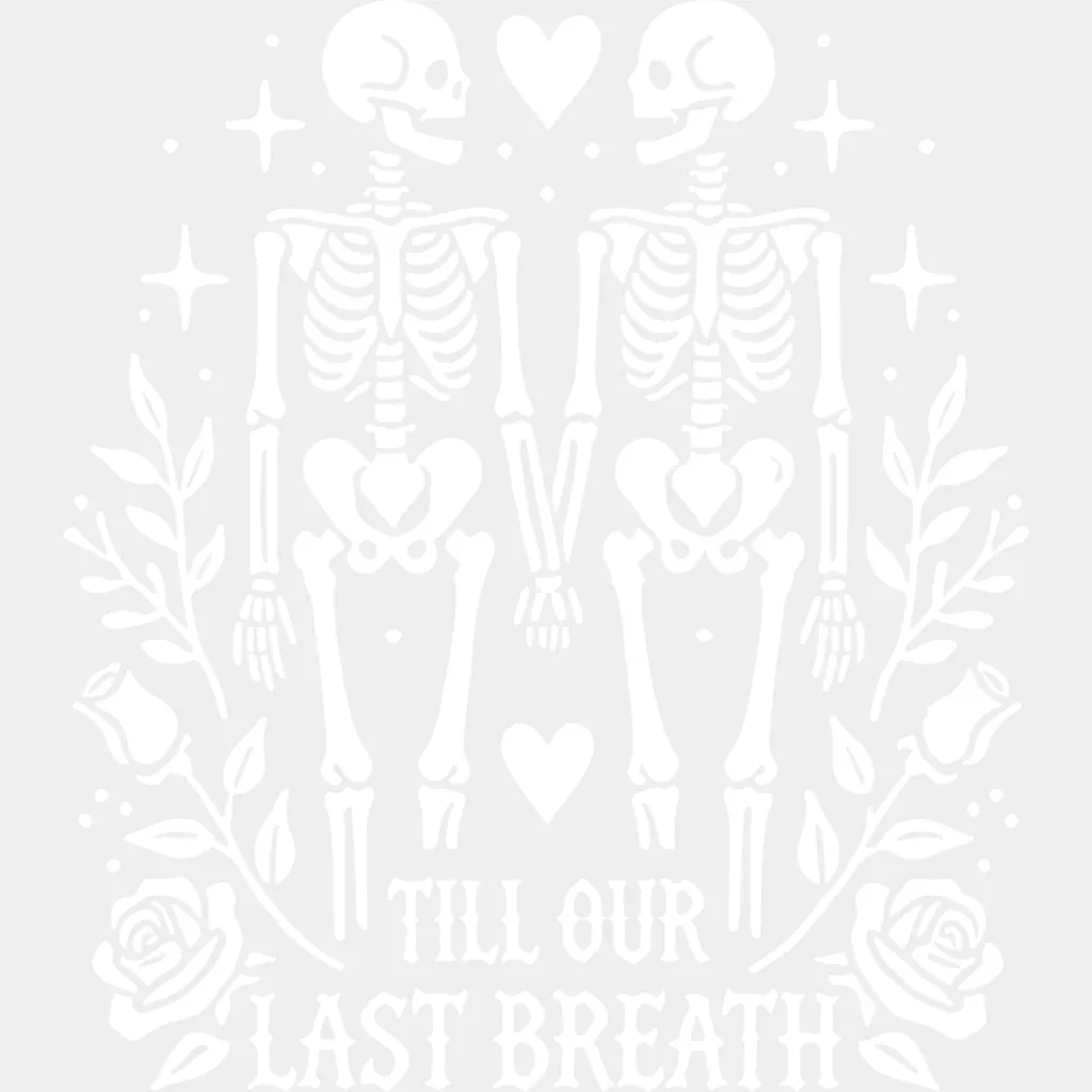 Till Our Last Breath Skeleton Design - Anniversary DTF Transfer - Image 2