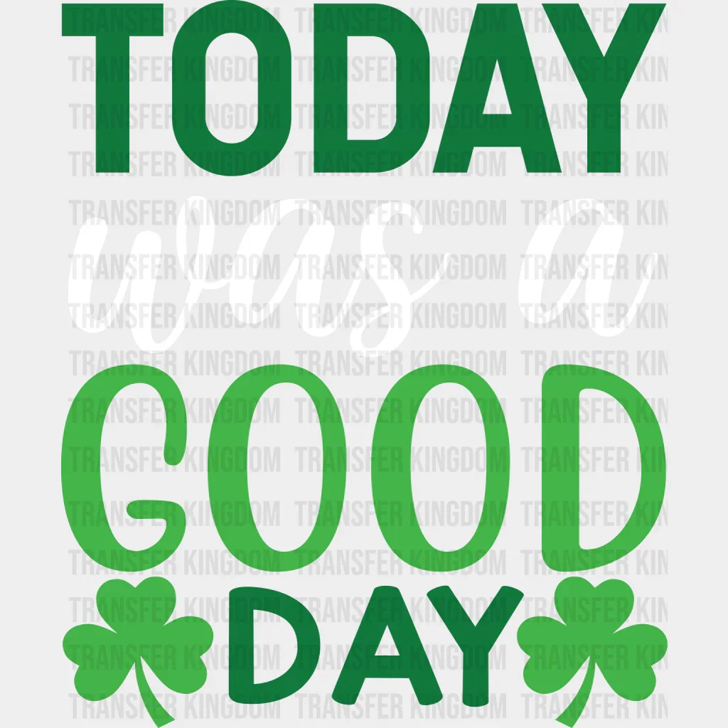 Today Was A Good Day St. Patrick's Day Design - DTF heat transfer - Image 2