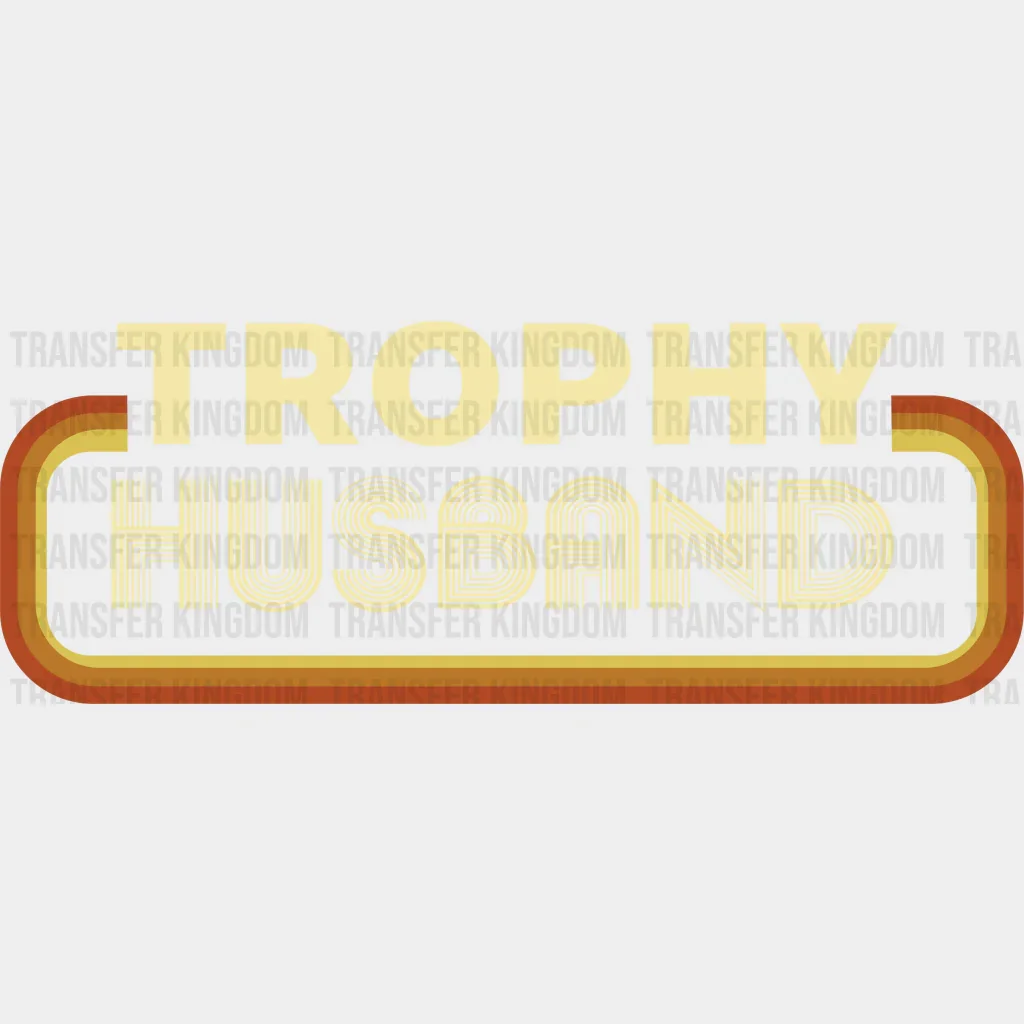 Trophy Husband Design - Father's Day DTF heat transfer