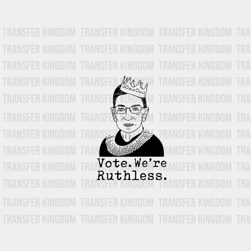 Vote We're Ruthless Design - Feminism DTF heat transfer