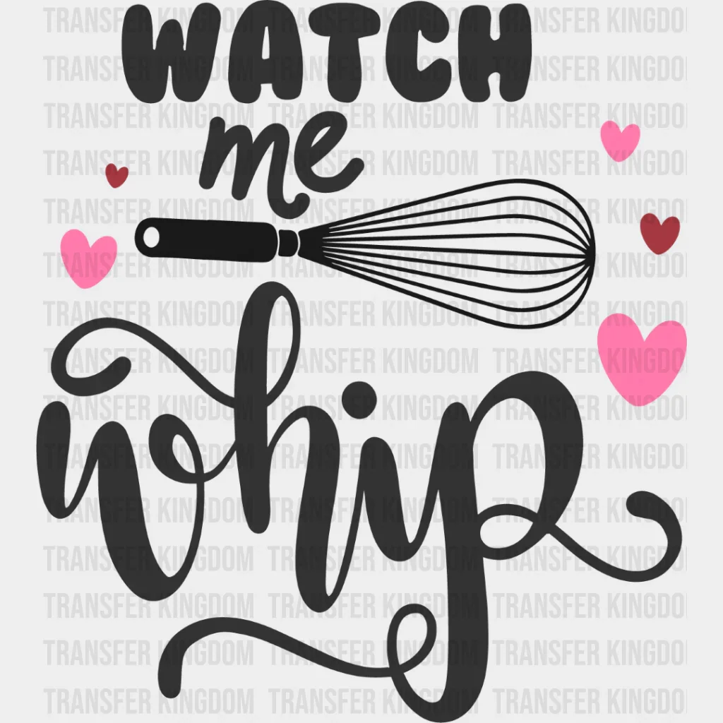 Watch Me Whip Design - Cooking DTF Heat Transfer