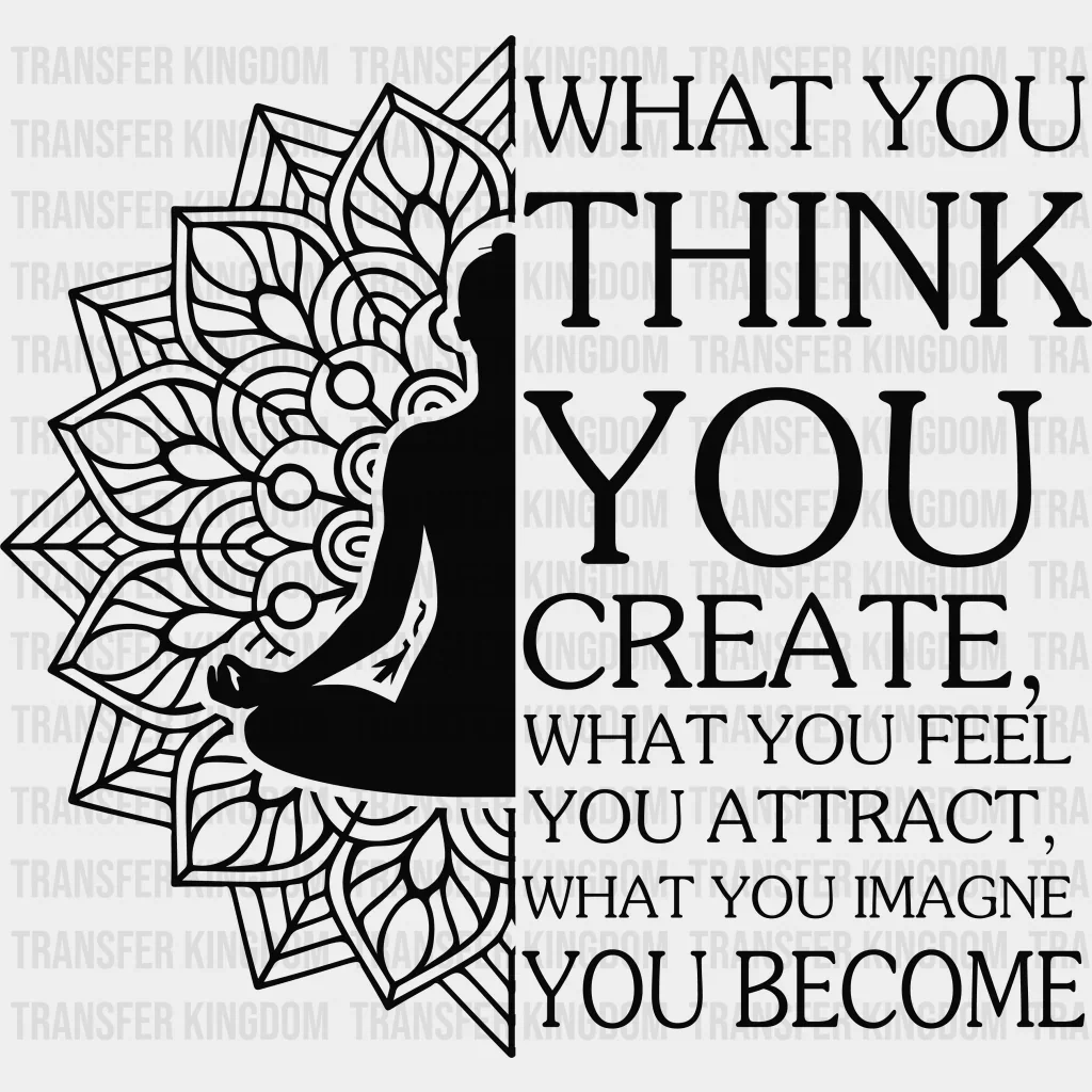 What You Think You Create - Yoga DTF Heat Transfer