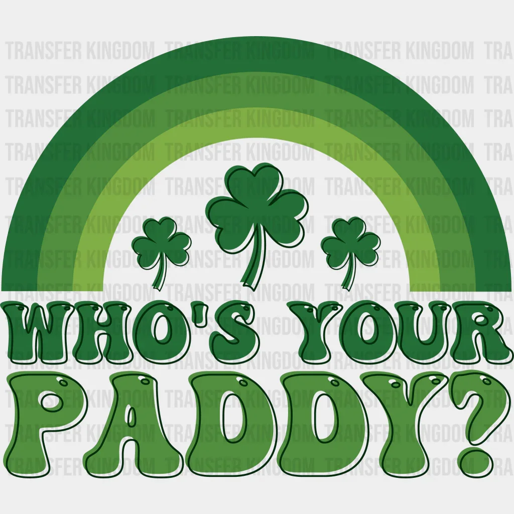 Who's Your Paddy? St. Patrick's Day Design - DTF heat transfer