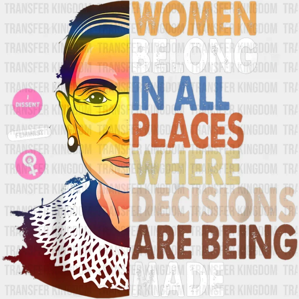 Women Belong In All Places Where Decisions Are Being Made Design - Feminism DTF heat transfer - Image 2