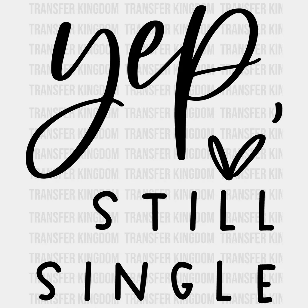 Yep Still Single Valentine's Day Design - DTF heat transfer - Image 2