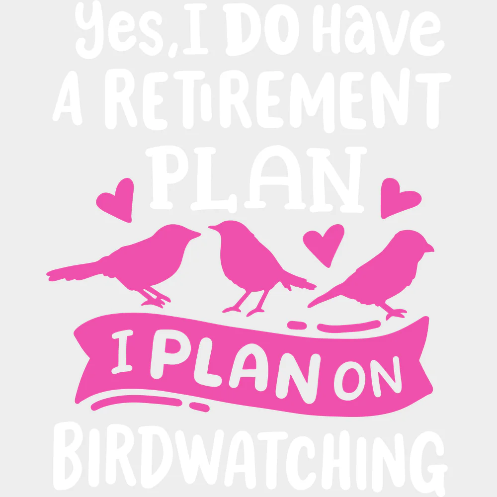 Yes, I Do Have A Retirement Plan - Birds DTF Transfers - Image 2