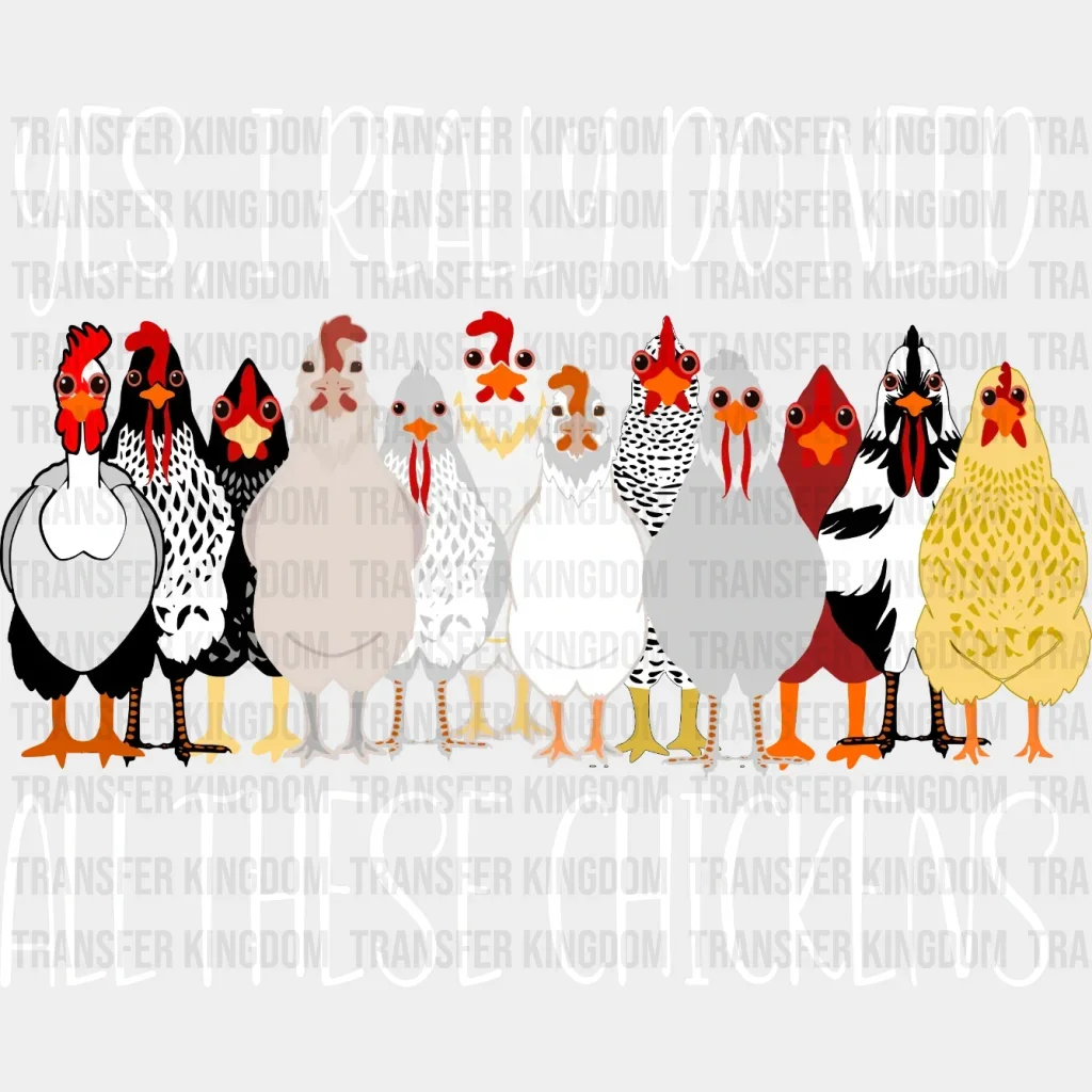 Yes, I Really Do Need All These Chickens Design - DTF heat transfer - Image 2