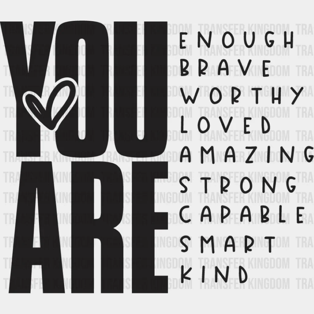 You Are... Black And White Design - Mental Health DTF Transfer