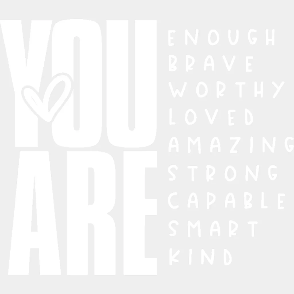 You Are... Black And White Design - Mental Health DTF Transfer - Image 2