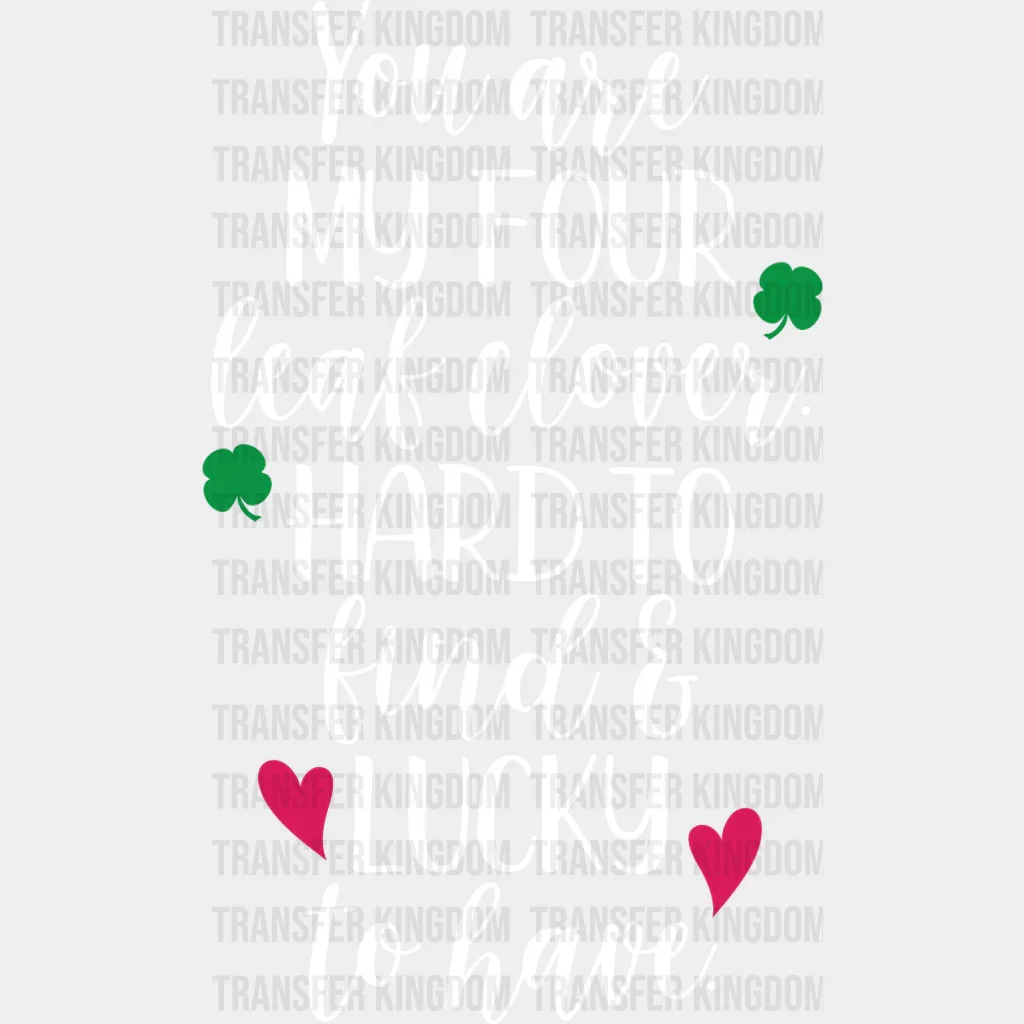 You Are My Four Leaf Hard To Find & Lucky To Have Clover St. Patrick's Day Design - DTF heat transfer - Image 2