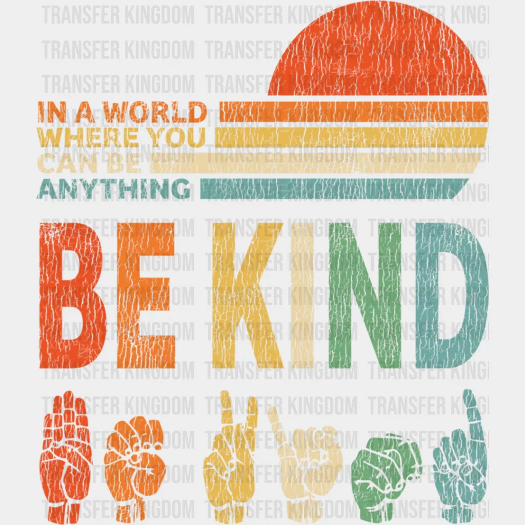 You Can Be Anything Be Kind Colorful Design - Be Kind DTF Transfer