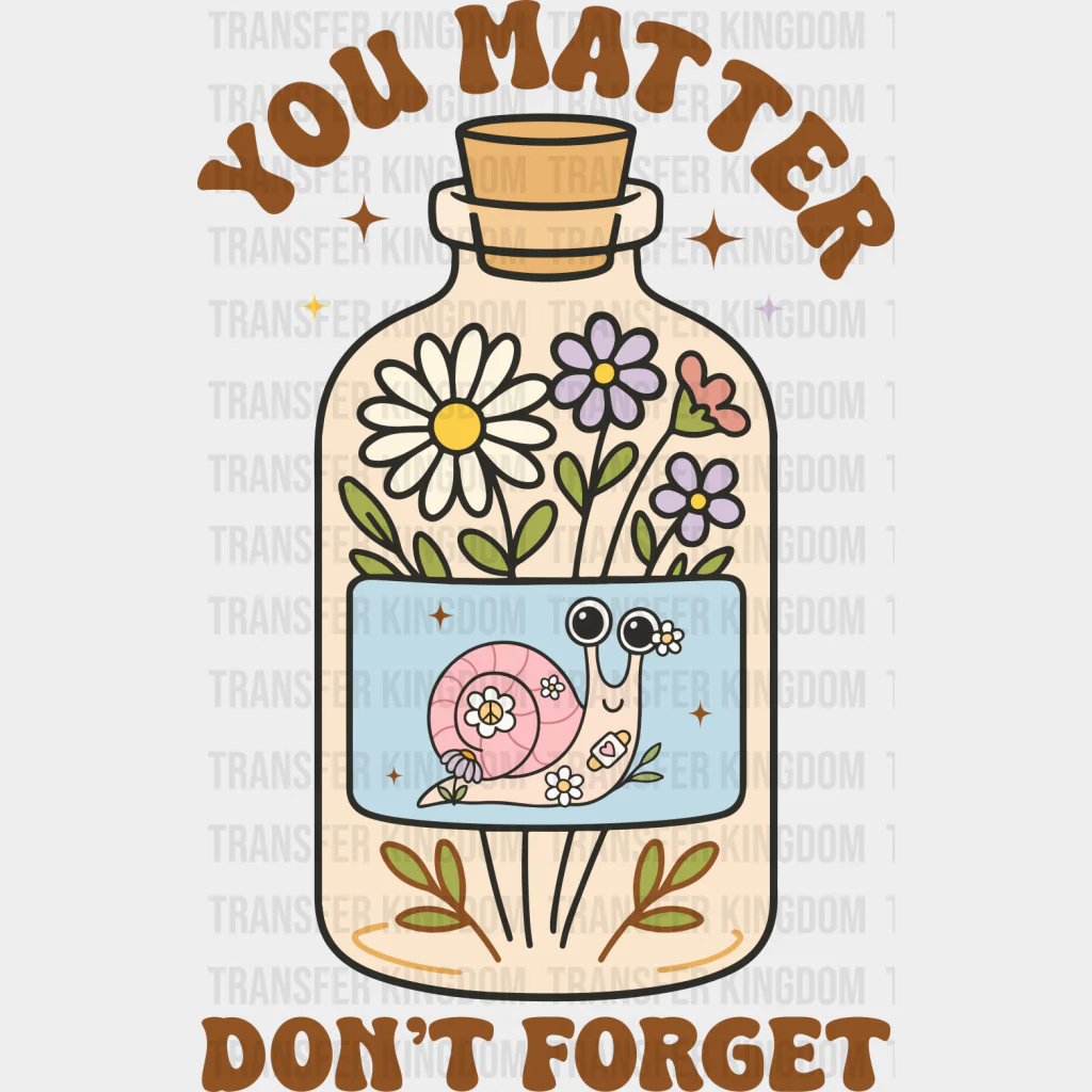 You Matter, Don't Forget - Mental Health DTF Transfers
