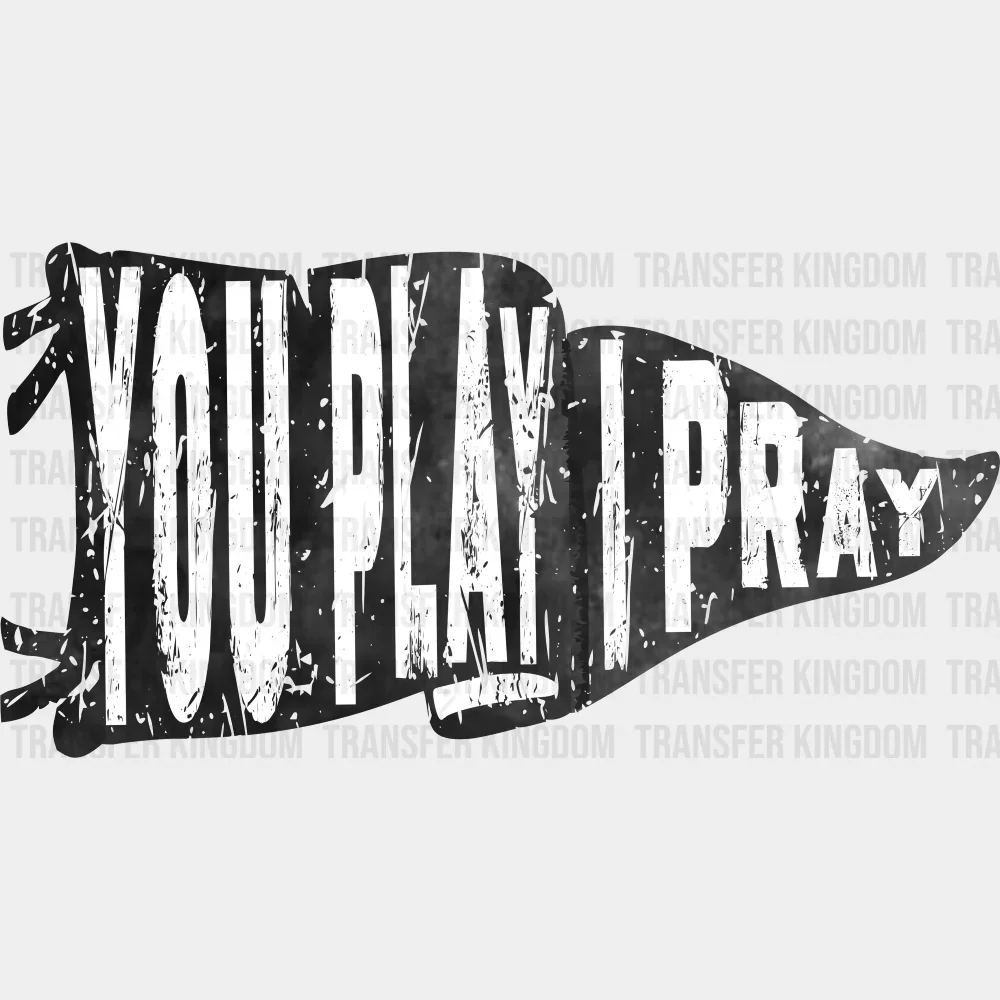 You Play I Pray - Christianity DTF Transfer