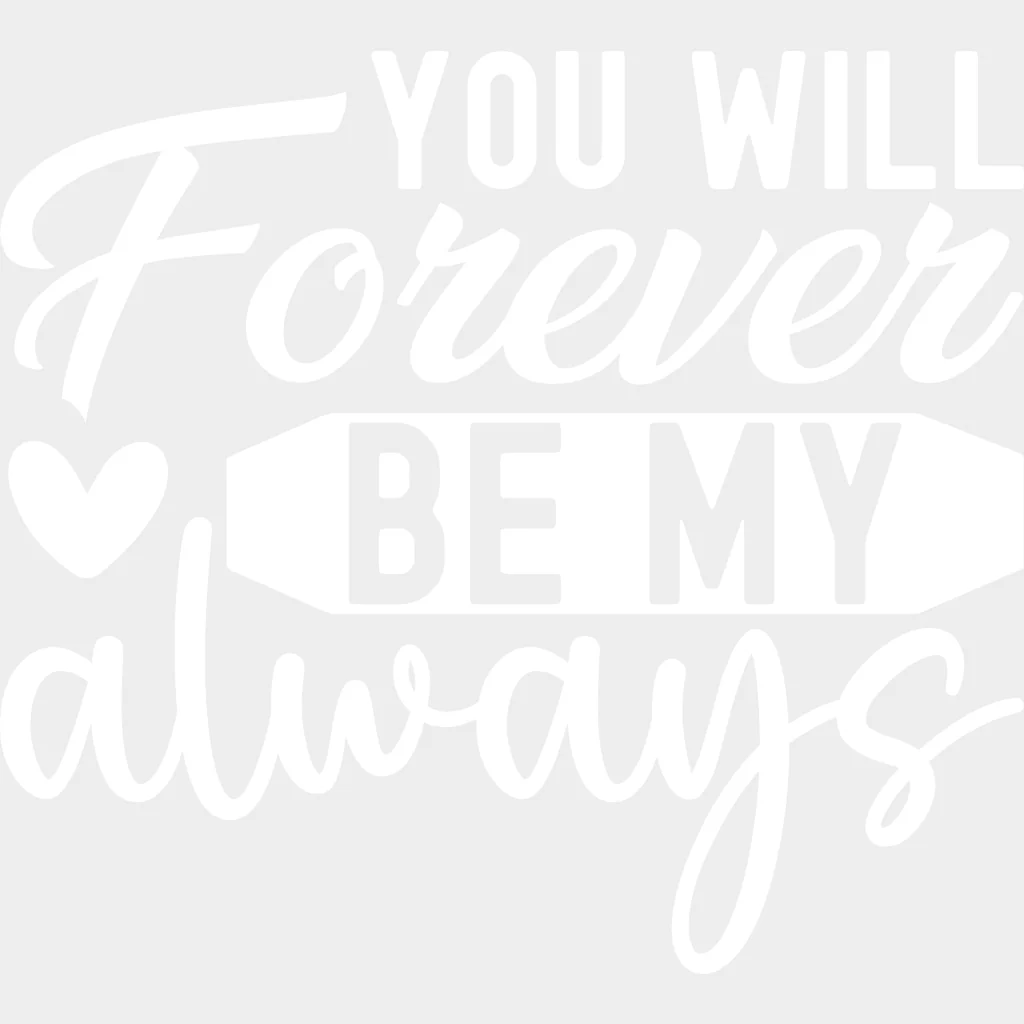 You Will Forever Be My Always - Anniversary DTF Transfer - Image 2