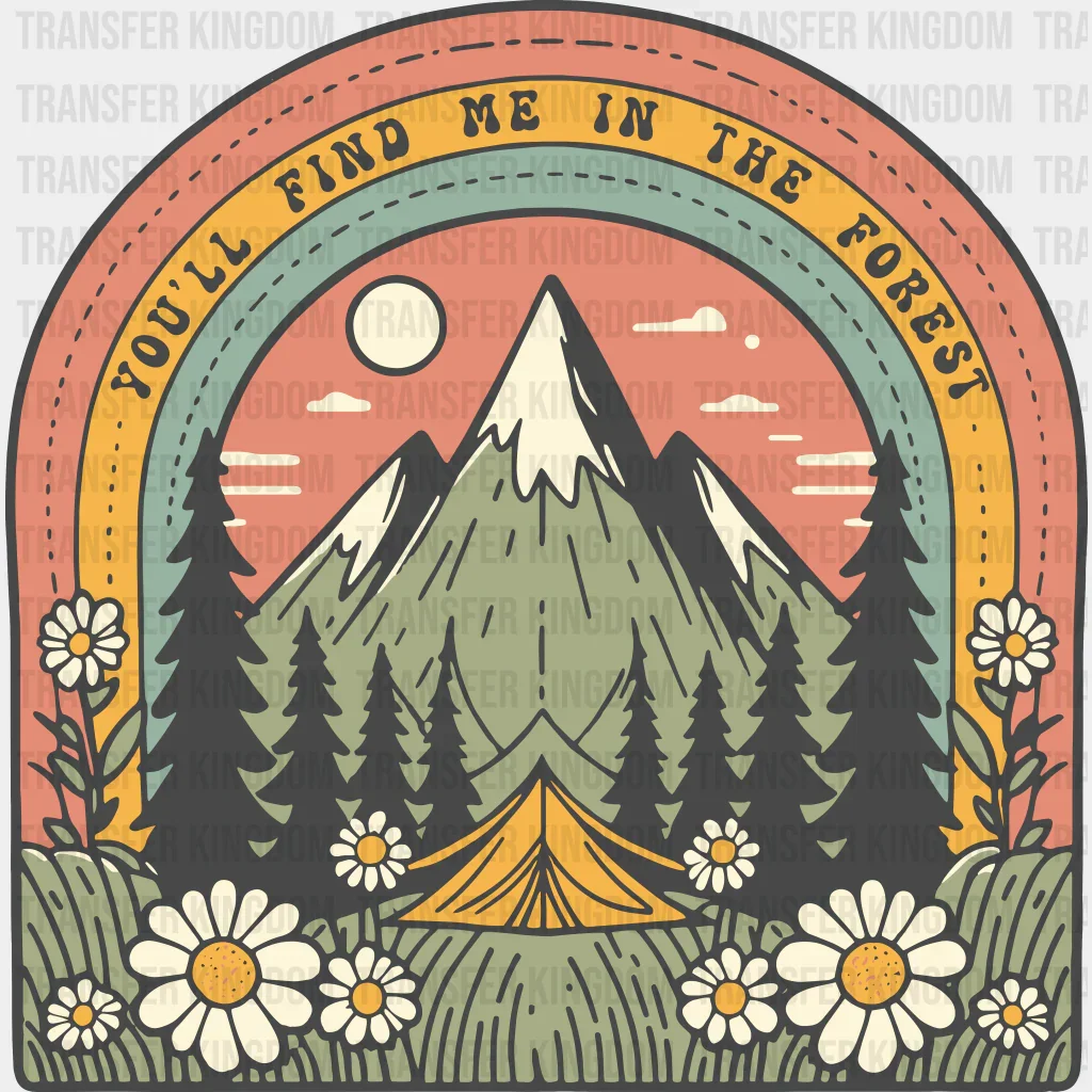 You'll Find Me In The Forest Design - Outdoor DTF heat transfer